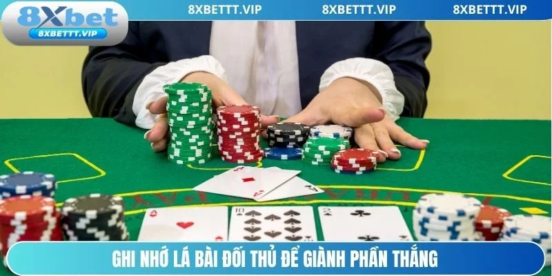 Ghi nhớ lá bài đối thủ chiến thuật tối ưu lợi nhuận