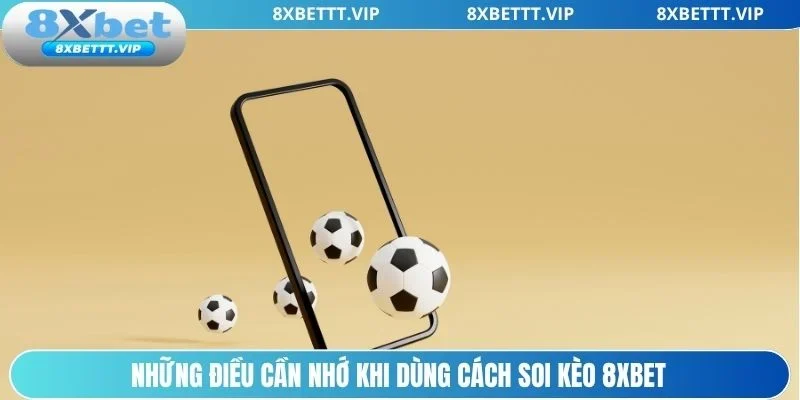 Lời khuyên khi dùng cách soi kèo 8xbet