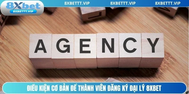 Những yêu cầu quan trọng khi hội viên tham gia đại lý 8xbet